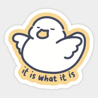 It is What It is Duckie Sticker